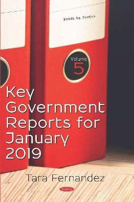 Key Government Reports for January 2019: Volume 5 by Tara Fernandez 9781536156454
