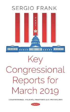 Key Congressional Reports for March 2019 -- Part I by Sergio Frank 9781536159769