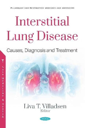 Interstitial Lung Disease: Causes, Diagnosis and Treatment: Causes, Diagnosis and Treatment by Liva T. Villadsen 9781536162462