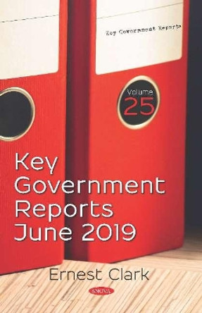 Key Government Reports: Volume 25: June 2019 by Ernest Clark 9781536166217