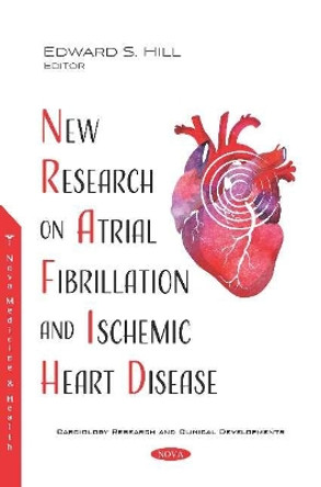 New Research on Atrial Fibrillation and Ischemic Heart Disease by Edward S. Hill 9781536168259