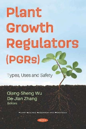 Plant Growth Regulators (PGRs): Types, Uses and Safety by Qiang-Sheng Wu 9781536172560