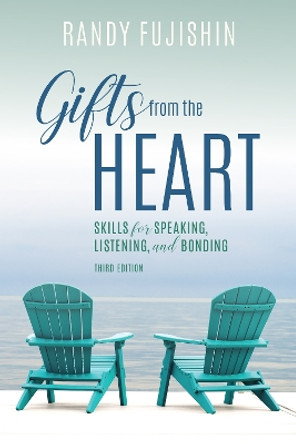 Gifts from the Heart: Skills for Speaking, Listening, and Bonding by Randy Fujishin 9781538107393