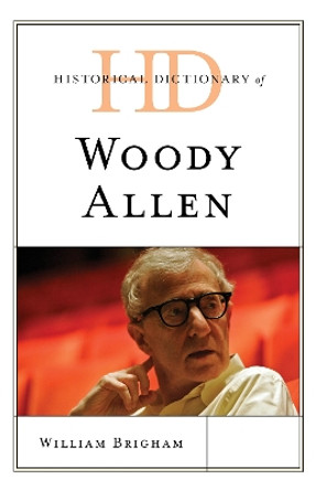 Historical Dictionary of Woody Allen by William Brigham 9781538120194