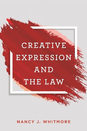 Creative Expression and the Law by Nancy Whitmore 9781538127070