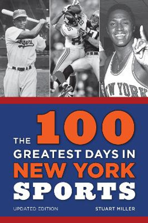 The 100 Greatest Days in New York Sports by Stuart Miller 9781538126851