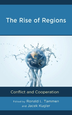 The Rise of Regions: Conflict and Cooperation by Ronald L. Tammen 9781538131879