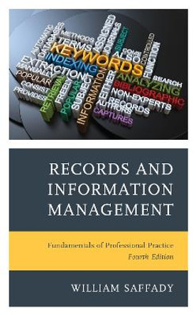 Records and Information Management: Fundamentals of Professional Practice by William Saffady 9781538152546