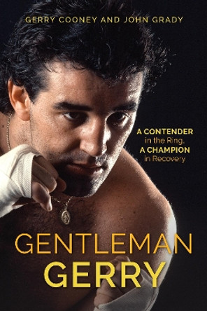 Gentleman Gerry: A Contender in the Ring, a Champion in Recovery by Gerry Cooney 9781538155349