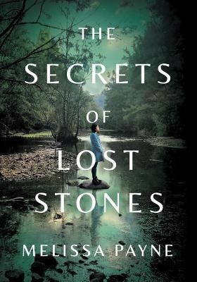 The Secrets of Lost Stones by Melissa Payne 9781542041942