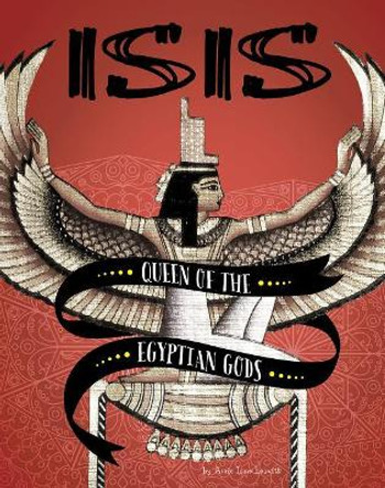Isis: Queen of the Egyptian Gods (Legendary Goddesses) by Amie Jane Leavitt 9781543574142