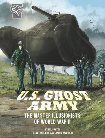 U.S. Ghost Army: the Master Illusionists of World War II (Amazing World War II Stories) by Nel Yomtov 9781543575514