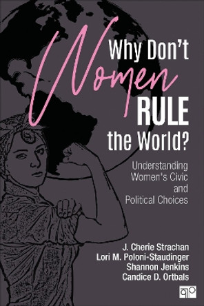 Why Don't Women Rule the World?: Understanding Women's Civic and Political Choices by J. Cherie Strachan 9781544317243
