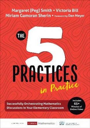 The Five Practices in Practice [Elementary]: Successfully Orchestrating Mathematics Discussions in Your Elementary Classroom by Margaret (Peg) S. Smith 9781544321134