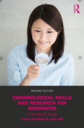 Criminological Skills and Research for Beginners: A Student's Guide by Laura Caulfield