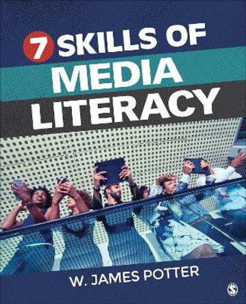 Seven Skills of Media Literacy by W. James Potter 9781544378565