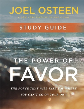 The Power of Favor Study Guide: Unleashing the Force That Will Take You Where You Can't Go on Your Own by Joel Osteen 9781546017196