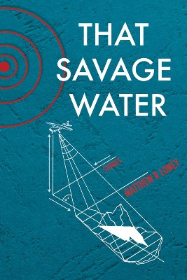 That Savage Water: Stories by Matthew R. Loney 9781550964134