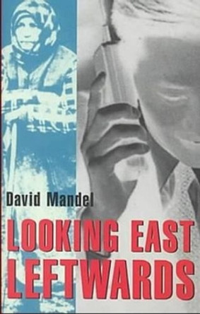 Former &quot;State Socialist&quot; World: v. 2: Looking East Leftwards by David Mandel 9781551640983