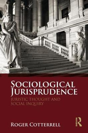 Sociological Jurisprudence: Juristic Thought and Social Inquiry by Roger Cotterrell