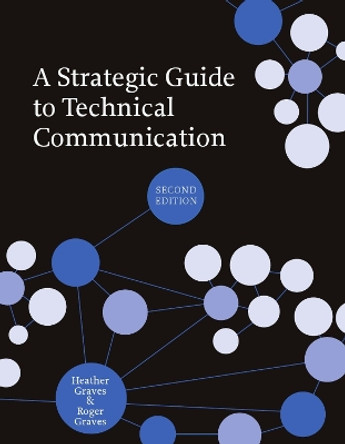 A Strategic Guide to Technical Communication by Heather Graves 9781554811076