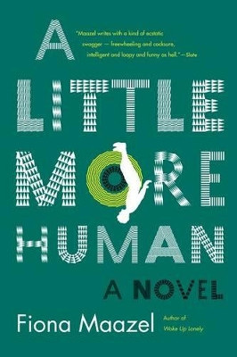 A Little More Human by Fiona Maazel 9781555977696