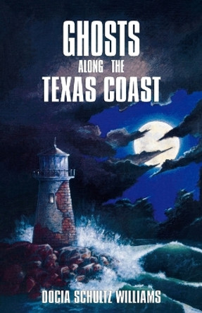 Ghosts Along the Texas Coast by Docia Schultz Williams 9781556223778