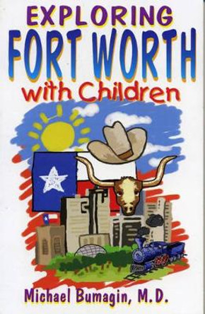 Exploring Fort Worth With Children by Michael Bumagin 9781556227349