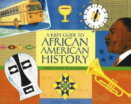 A Kid's Guide to African American History: More than 70 Activities by Nancy I. Sanders 9781556526534
