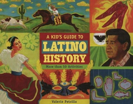 A Kid's Guide to Latino History: More than 50 Activities by Valerie Petrillo 9781556527715