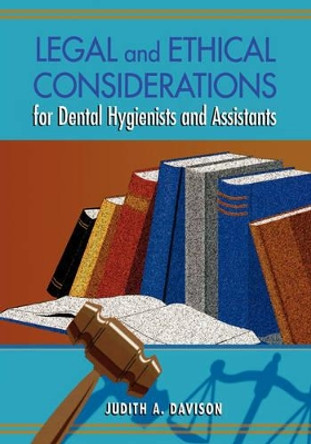 Legal And Ethical Considerations For Dental Hygienists And Assistants by Judith Ann Davison 9781556644221