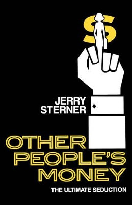 Other People's Money: The Ultimate Seduction by Jerry Sterner 9781557830623