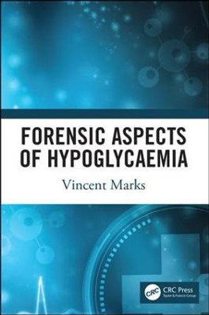 Forensic Aspects of Hypoglycaemia: First Edition by Vincent Marks