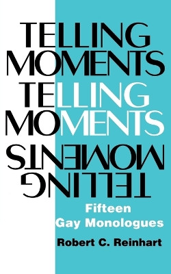 Telling Moments: 15 Gay Monologues by Robert C. Reinhart 9781557831637