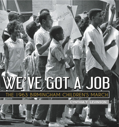 We've Got a Job: The 1963 Birmingham Children's March by Cynthia Levinson 9781561458448