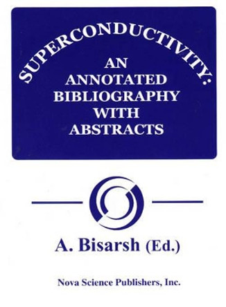Superconductivity: An Annotated Bibliography by A. Bisarsh 9781560721062