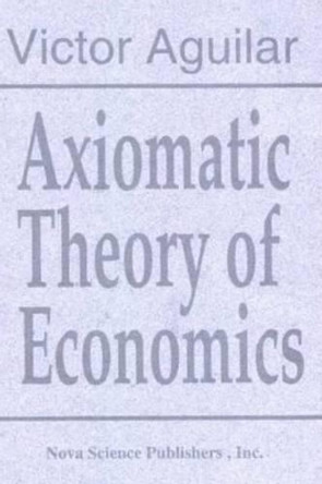 Axiomatic Theory of Economics by Victor Aguilar 9781560722960