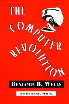 Computer Revolution by Benjamin B. Wells 9781560724988