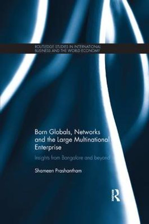Born Globals, Networks, and the Large Multinational Enterprise: Insights from Bangalore and Beyond by Shameen Prashantham