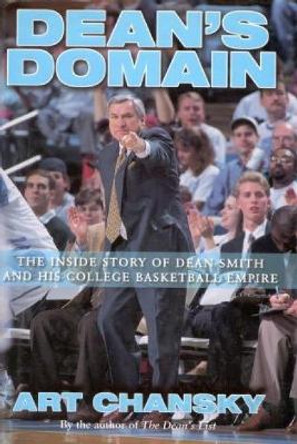 Dean's Domain: The Inside Story of Dean Smith and His College Basketball Empire by Art Chansky 9781563525407