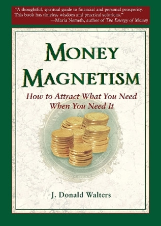 Money Magnetism: How to Attract What You Need When You Need it by J.Donald Walters 9781565891418