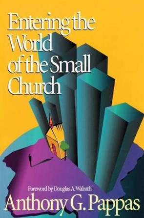 Entering the World of the Small Church by Anthony G. Pappas 9781566992367