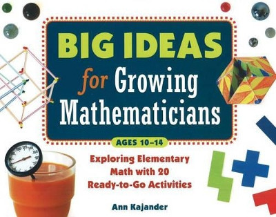 Big Ideas for Growing Mathematicians: Exploring Elementary Math with 20 Ready-to-Go Activities by Ann Kajander 9781569762127