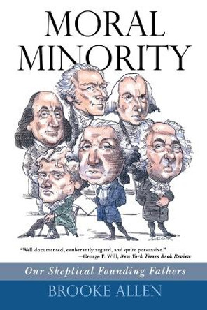 Moral Minority: Our Skeptical Founding Fathers by Brooke Allen 9781566637510