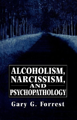 Alcoholism, Narcissism, and Psychopathology by Gary Forrest 9781568213774