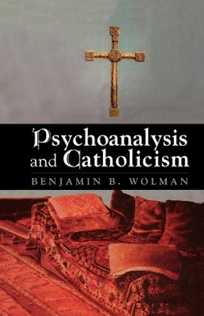 Psychoanalysis and Catholicism by Benjamin B. Wolman 9781568217154
