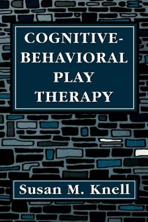 Cognitive-Behavioral Play Therapy by Susan M. Knell 9781568217192 Cognitive-Behavioral Play Therapy by Susan M. Knell 9781568217192