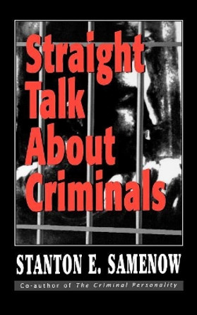 Straight Talk about Criminals: Understanding and Treating Antisocial Individuals by Stanton E. Samenow 9781568218755