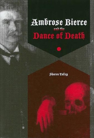 Ambrose Bierce and the Dance of Death by Sharon Talley 9781572336803