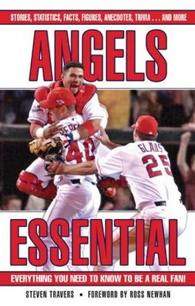 Angels Essential: Everything You Need to Know to Be a Real Fan! by Steven Travers 9781572439436